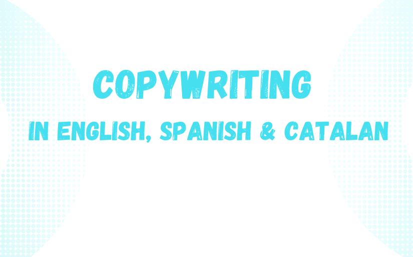Copywriter in English, Spanish and Catalan.